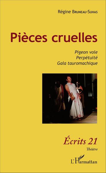 Pièces cruelles, Pigeon vole - Perpétuité - Gala tauromachique (9782343098401-front-cover)