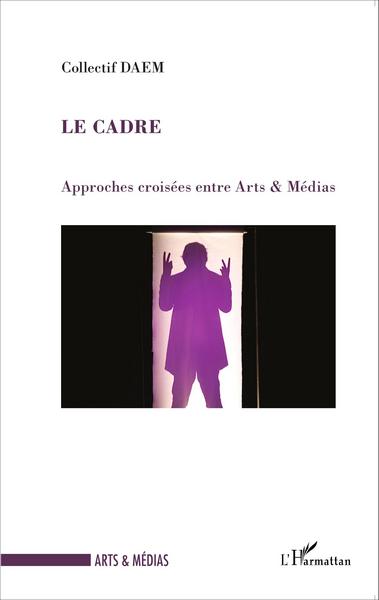 Le cadre, Approches croisées entre Arts & Médias (9782343042138-front-cover)