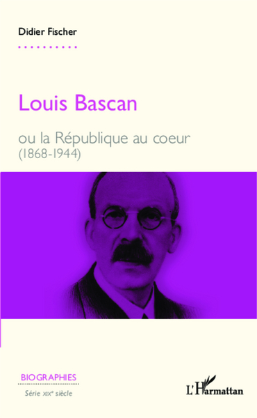 Louis Bascan, ou la République au coeur (1868-1944) (9782343026541-front-cover)