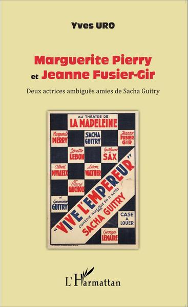Marguerite Pierry et Jeanne Fusier-Gir, Deux actrices ambiguës amies de Sacha Guitry (9782343056258-front-cover)