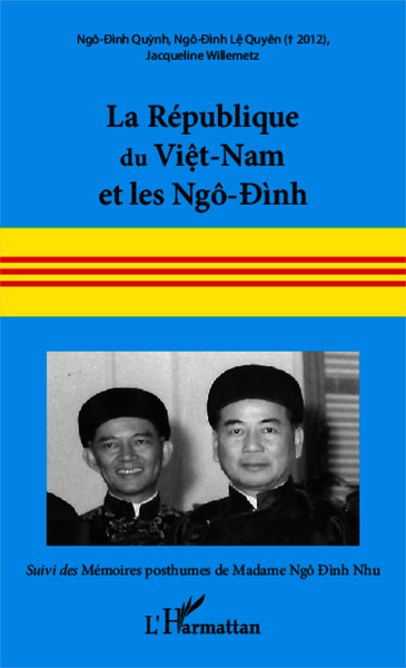La République du Viêt-Nam et les Ngô-Ðình, Suivi des mémoires posthumes de Madame Ngô-Ðình Nhu (9782343016146-front-cover)
