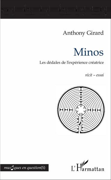 Minos, Les dédales de l'expérience créatrice - récit - essai (9782343092539-front-cover)
