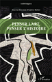 Penser l'art, penser l'histoire (9782343033259-front-cover)