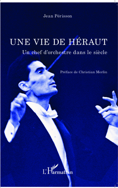 Une vie de Héraut, Un chef d'orchestre dans le siècle (9782343036731-front-cover)
