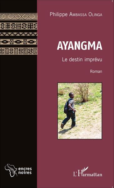 Ayangma, Le destin imprévu     Roman (9782343063232-front-cover)