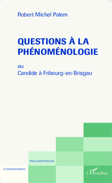 Questions à la phénoménologie, ou Candide à Fribourg-en-Brisgau (9782343049755-front-cover)