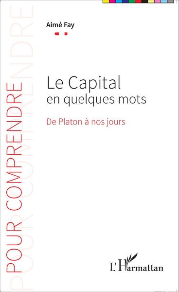 Le Capital en quelques mots, De Platon à nos jours (9782343063652-front-cover)