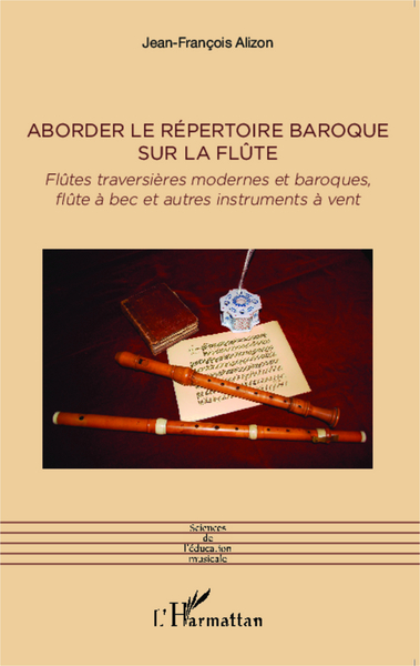 Aborder le répertoire baroque sur la flûte, Flûtes traversières modernes et baroques, flûte à bec et autres instruments à vent (9782343041865-front-cover)