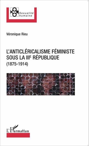 L'anticléricalisme féministe sous la IIIe République (1875-1914) (9782343055558-front-cover)