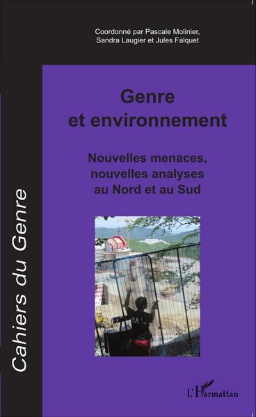 Cahiers du Genre, Genre et environnement, Nouvelles menaces, nouvelles analyses au Nord et au Sud (9782343078182-front-cover)