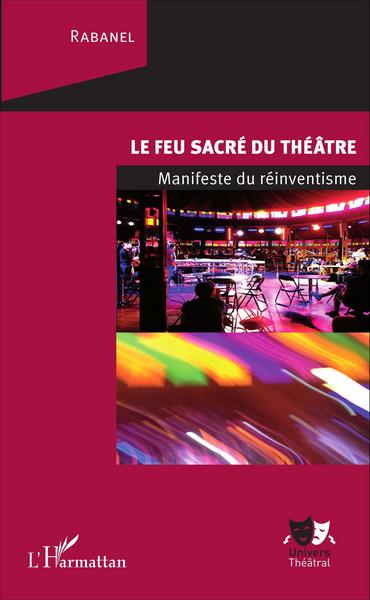 Le feu sacré du théâtre, Manifeste du réinventisme (9782343082066-front-cover)