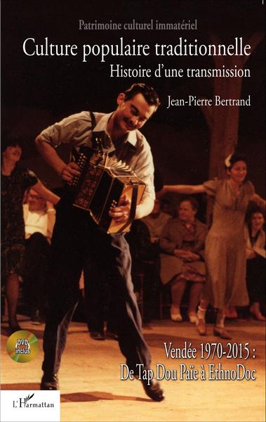 Culture populaire traditionnelle, Histoire d'une transmission - Vendée 1970-2015 : De Tap Dou Païe à EthnoDoc (9782343077475-front-cover)