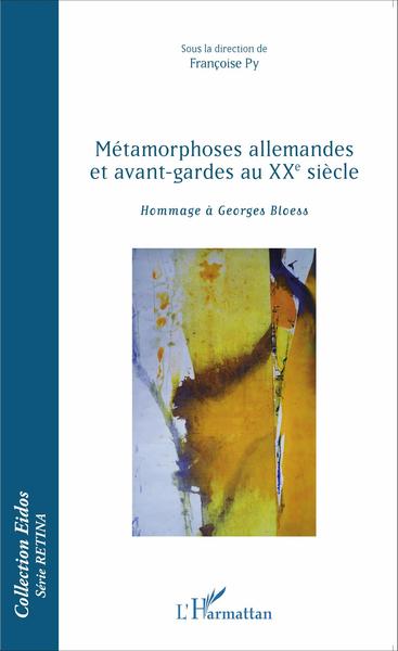 Métamorphoses allemandes et avant-gardes au XXe siècle, Hommage à Georges Bloess (9782343065618-front-cover)