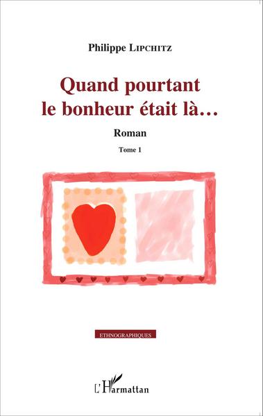 Quand pourtant le bonheur était là..., Roman - Tome 1 (9782343061887-front-cover)