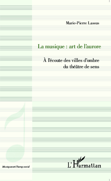 La musique : art de l'aurore, À l'écoute des villes d'ombre du théâtre de sens (9782343045702-front-cover)