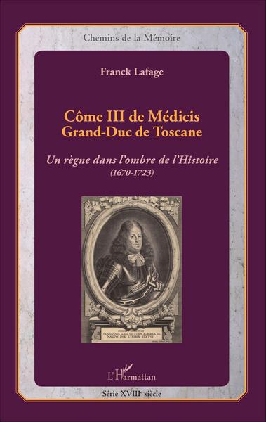Côme III de Médicis, Grand-Duc de Toscane - Un règne dans l'ombre de l'histoire (1670-1723) (9782343058382-front-cover)