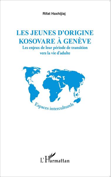 Les jeunes d'origine kosovare à Genève, Les enjeux de leur période de transition vers la vie d'adulte (9782343066363-front-cover)