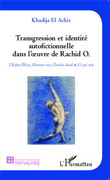 Transgression et identité autofictionnelle dans l'oeuvre de Rachid O., L'Enfant Ébloui, Plusieurs vies, Chocolat chaud et Ce qui (9782343040714-front-cover)