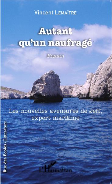 Autant qu'un naufragé, Roman - Les nouvelles aventures de Jeff, expert maritime (9782343082615-front-cover)