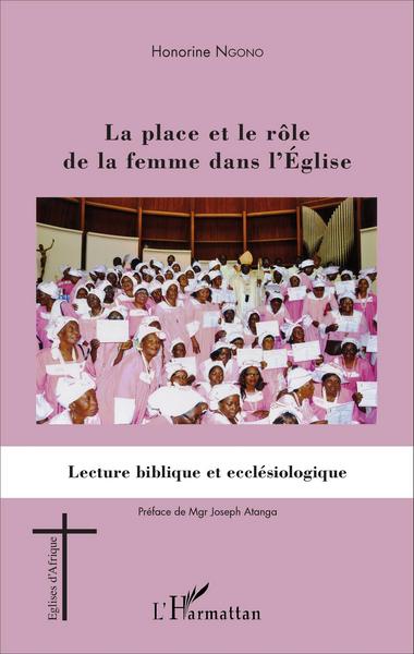 La place et le rôle de la femme dans l'Eglise, Lecture biblique et ecclésiologique (9782343083452-front-cover)