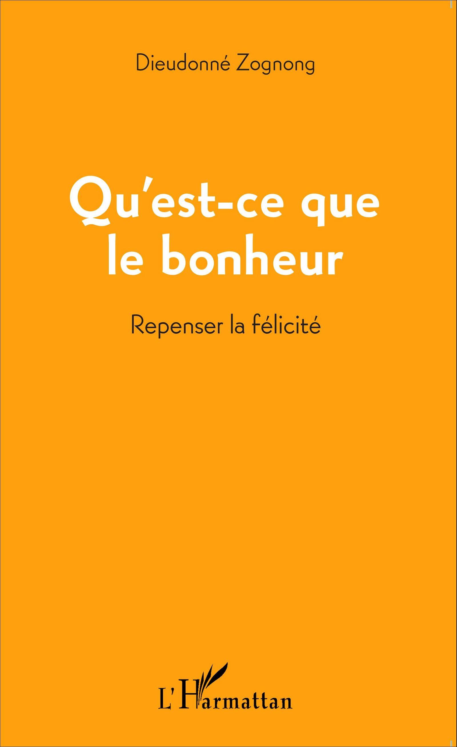 Qu'est-ce que le bonheur, Repenser la félicité (9782343063485-front-cover)