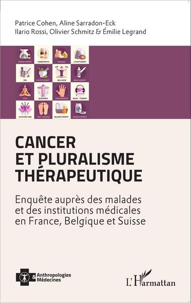 Cancer et pluralisme thérapeutique, Enquête auprès des malades et des institutions médicales en France, Belgique et Suisse (9782343077314-front-cover)
