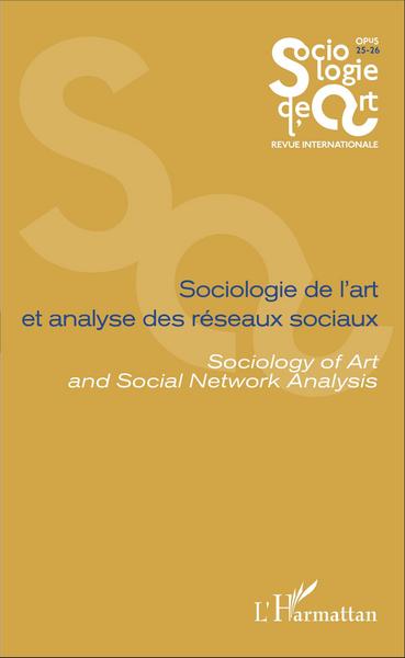 Sociologie de l'Art, Sociologie de l'art et analyse des réseaux sociaux, Sociology of Art and Social Network Analysis - Opus - S (9782343090795-front-cover)