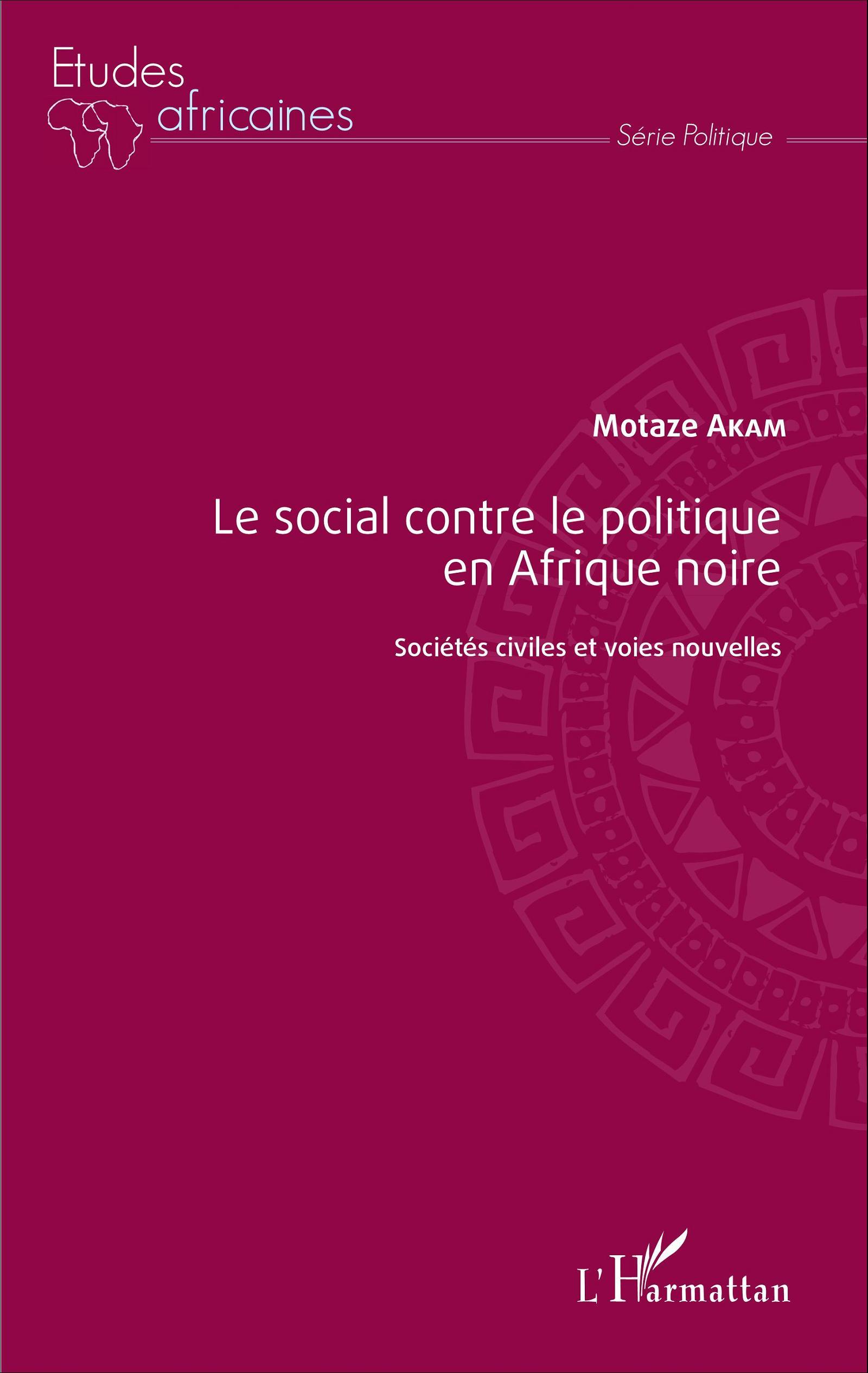 Le social contre le politique en Afrique noire, Sociétés civiles et voies nouvelles (9782343064215-front-cover)