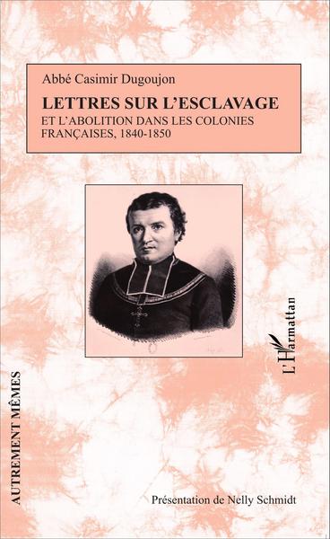 Lettres sur l'esclavage et l'abolition dans les colonies françaises, 1840-1850 (9782343074689-front-cover)