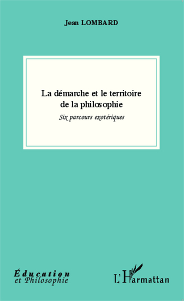La démarche et le territoire de la philosophie, Six parcours exotériques (9782343025193-front-cover)