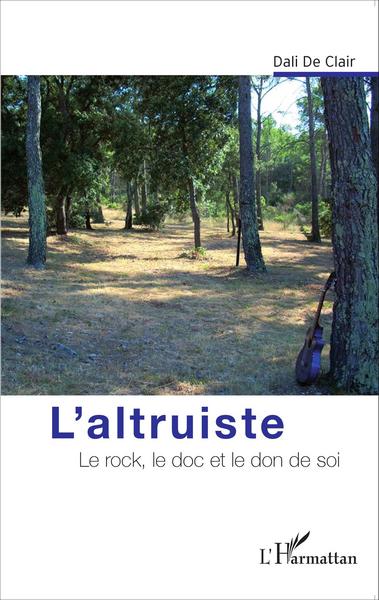 L'altruiste, Le rock, le doc et le don de soi (9782343053752-front-cover)