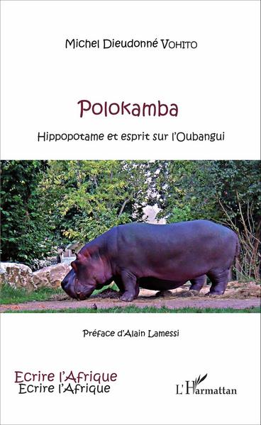 Polokamba, Hippopotame et esprit sur l'Oubangui (9782343099897-front-cover)