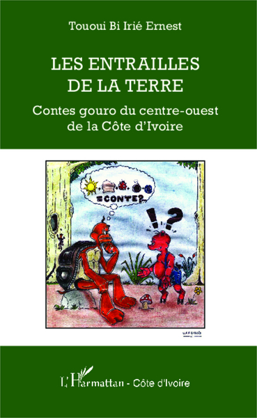 Les entrailles de la terre, Contes gouro du centre-ouest de la Côte d'Ivoire (9782343032344-front-cover)