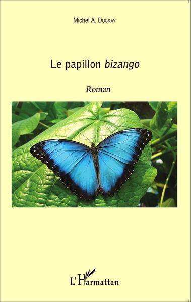 Le papillon Bizango, Roman (9782343060996-front-cover)