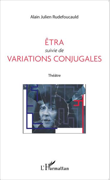 Êtra suivie de Variations conjugales, Théâtre (9782343066110-front-cover)