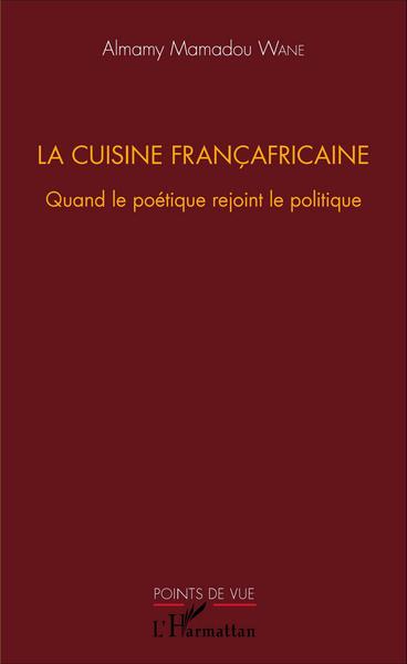 La cuisine françafricaine, Quand le poétique rejoint le politique (9782343082554-front-cover)