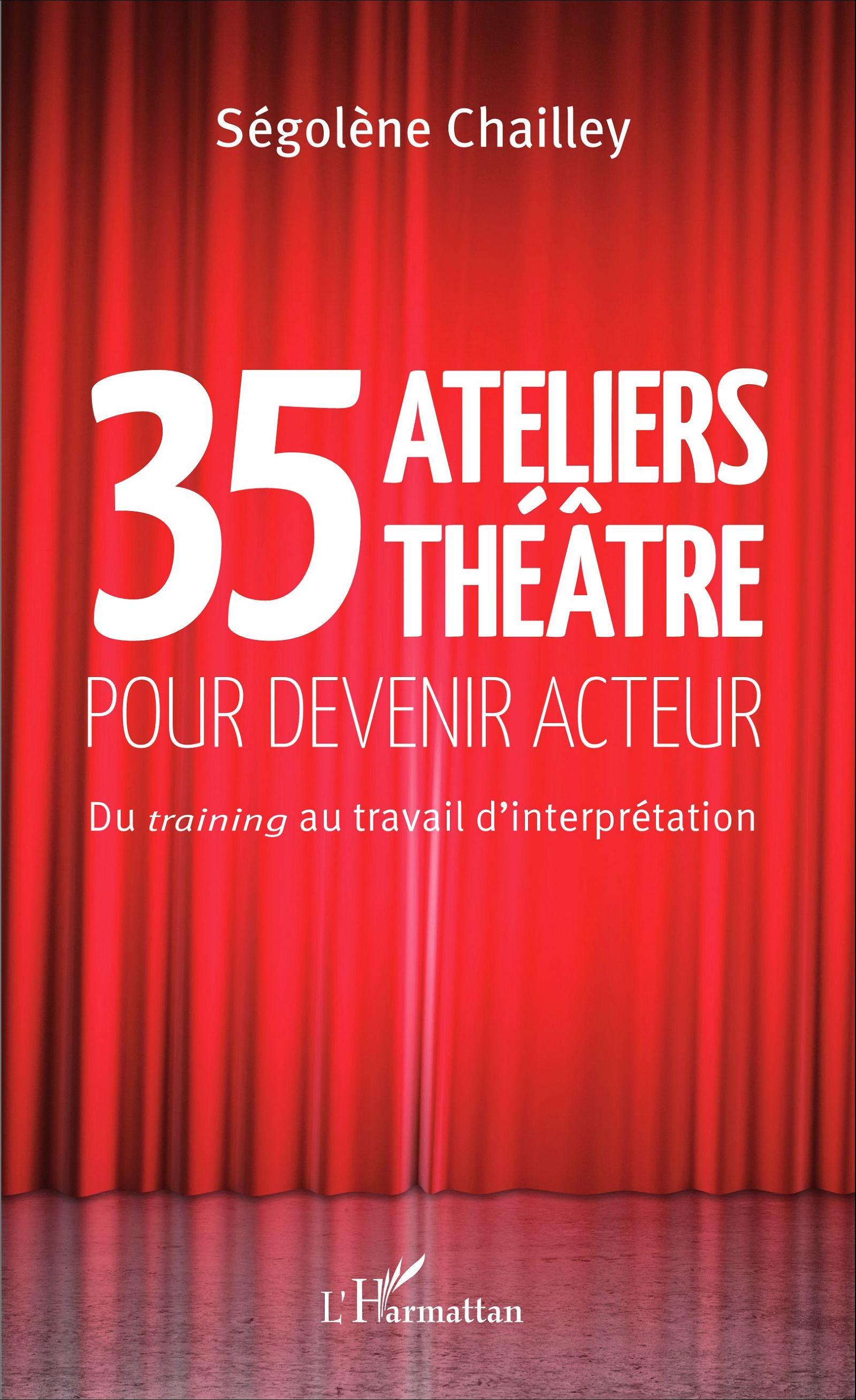 35 Ateliers théâtre pour devenir acteur, Du training au travail d'interprétation (9782343072685-front-cover)