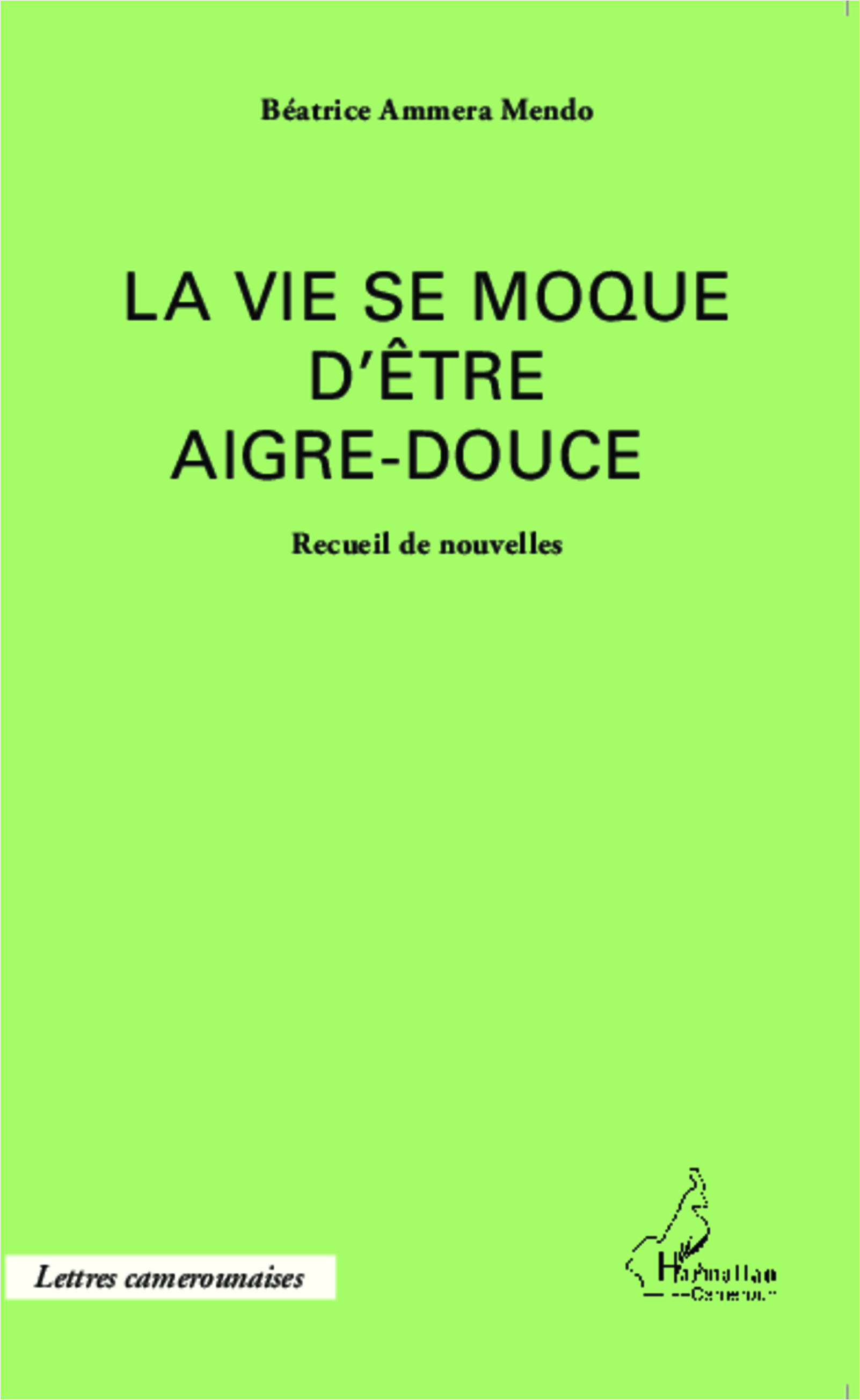 La vie se moque d'être aigre-douce, Recueil de nouvelles (9782343039480-front-cover)