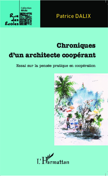 Chroniques d'un architecte coopérant, Essai sur la pensée pratique en coopération (9782343019116-front-cover)