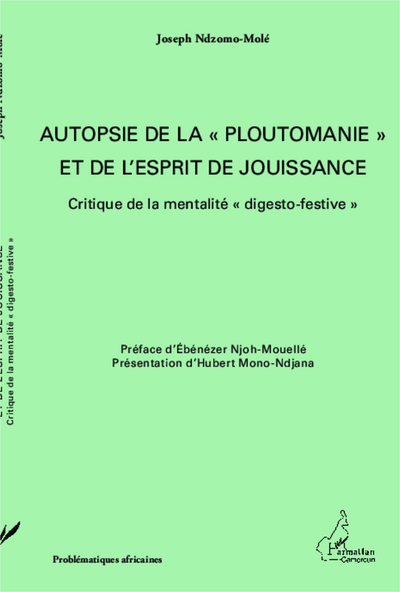 Autopsie de la "ploutomanie" et de l'esprit de jouissance, Critique de la mentalité "digesto-festive" (9782343021232-front-cover)