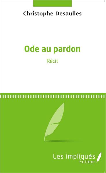 Ode au pardon, Récit (9782343071428-front-cover)