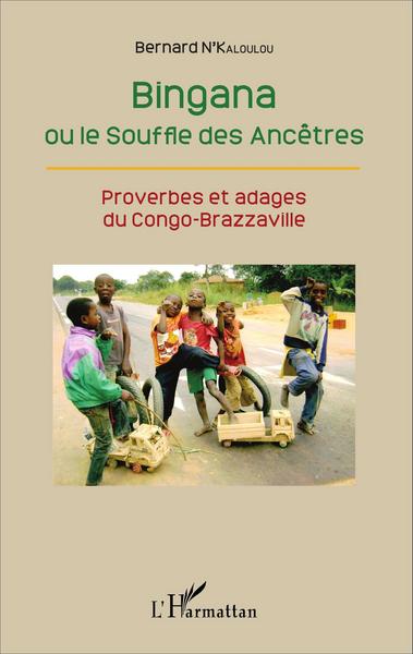 Bingana ou le Souffle des Ancêtres, Proverbes et adages du Congo-Brazzaville (9782343061610-front-cover)