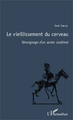 Le vieillissement du cerveau, Témoignage d'un senior confirmé (9782343007809-front-cover)