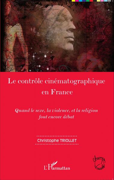 Le contrôle cinématographique en France, Quand le sexe, la violence, et la religion font encore débat (9782343055985-front-cover)