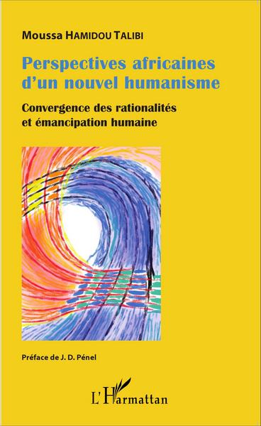 Perspectives africaines d'un nouvel humanisme, Convergence des rationalités et émancipation humaine (9782343060286-front-cover)