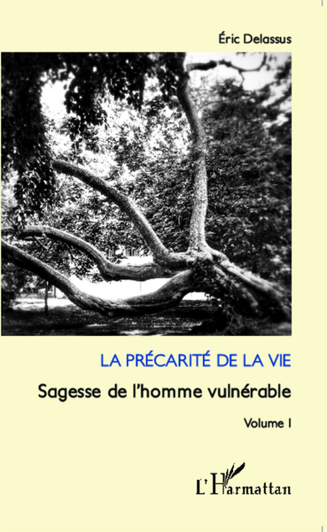 La précarité de la vie, Sagesse de l'homme vulnérable (Volume 1) (9782343038711-front-cover)