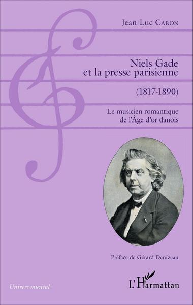 Niels Gade et la presse parisienne (1817-1890), Le musicien romantique de l'Âge d'or danois (9782343087207-front-cover)