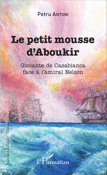 Le petit mousse d'Aboukir, Giocante de Casabianca face à l'amiral Nelson (9782343065335-front-cover)