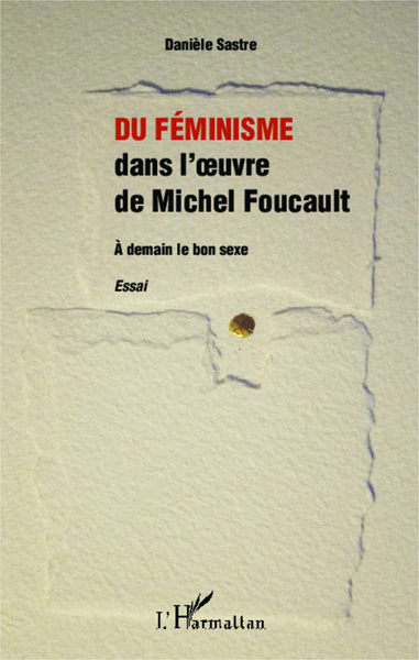 Du féminisme dans l'oeuvre de Michel Foucault, A demain le bon sexe - Essai (9782343047638-front-cover)
