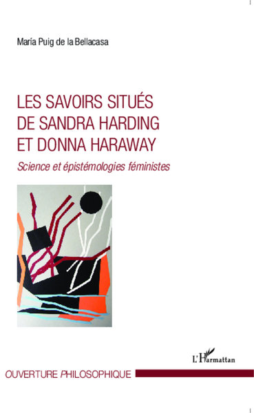 Les savoirs situés de Sandra Harding et Donna Haraway, Science et épistémologies féministes (9782343032238-front-cover)
